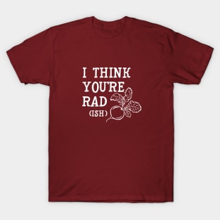 I think you're rad (ish) T-Shirt